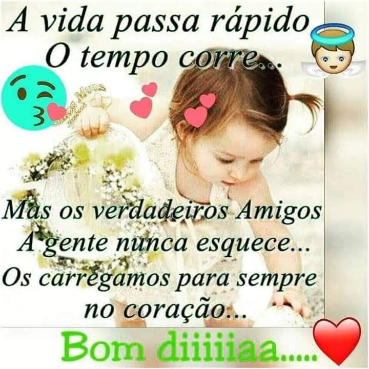 A vida passa rápido. O tempo corre..... Mas os verdadeiros amigos a gente nunca esquece.... os carregamos sempre no coração....Bom diiiiiaa....imagem